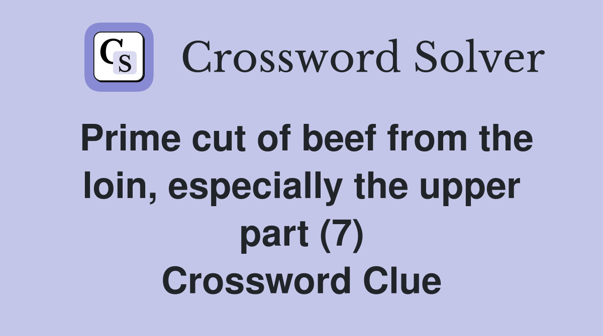 Prime cut of beef from the loin, especially the upper part (7) Crossword Clue