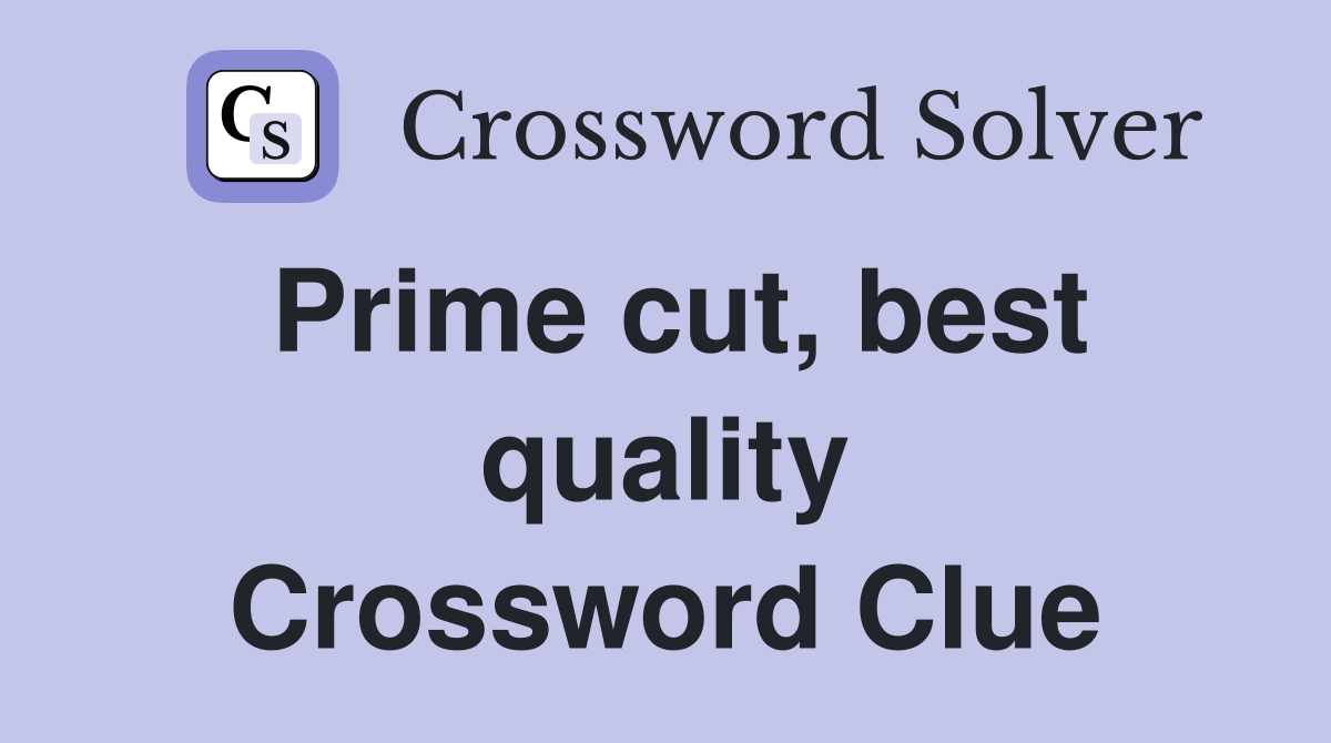 Prime cut, best quality Crossword Clue