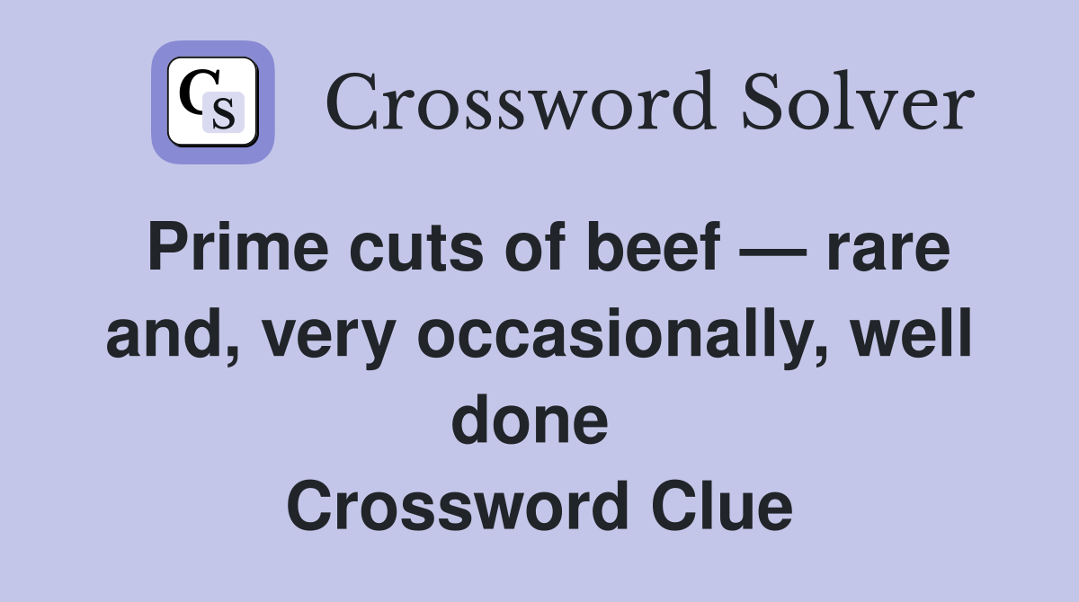 Prime cuts of beef — rare and, very occasionally, well done  Crossword Clue