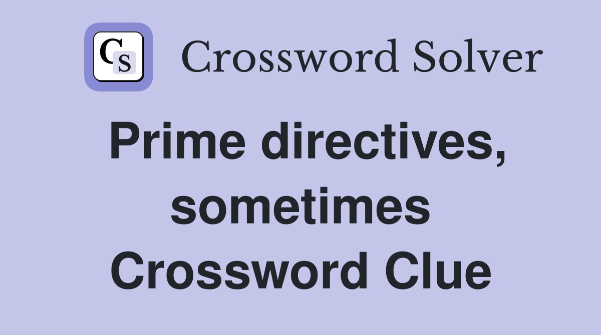Prime directives, sometimes Crossword Clue