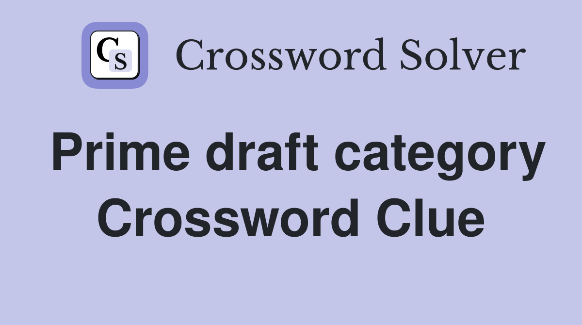 Prime draft category Crossword Clue
