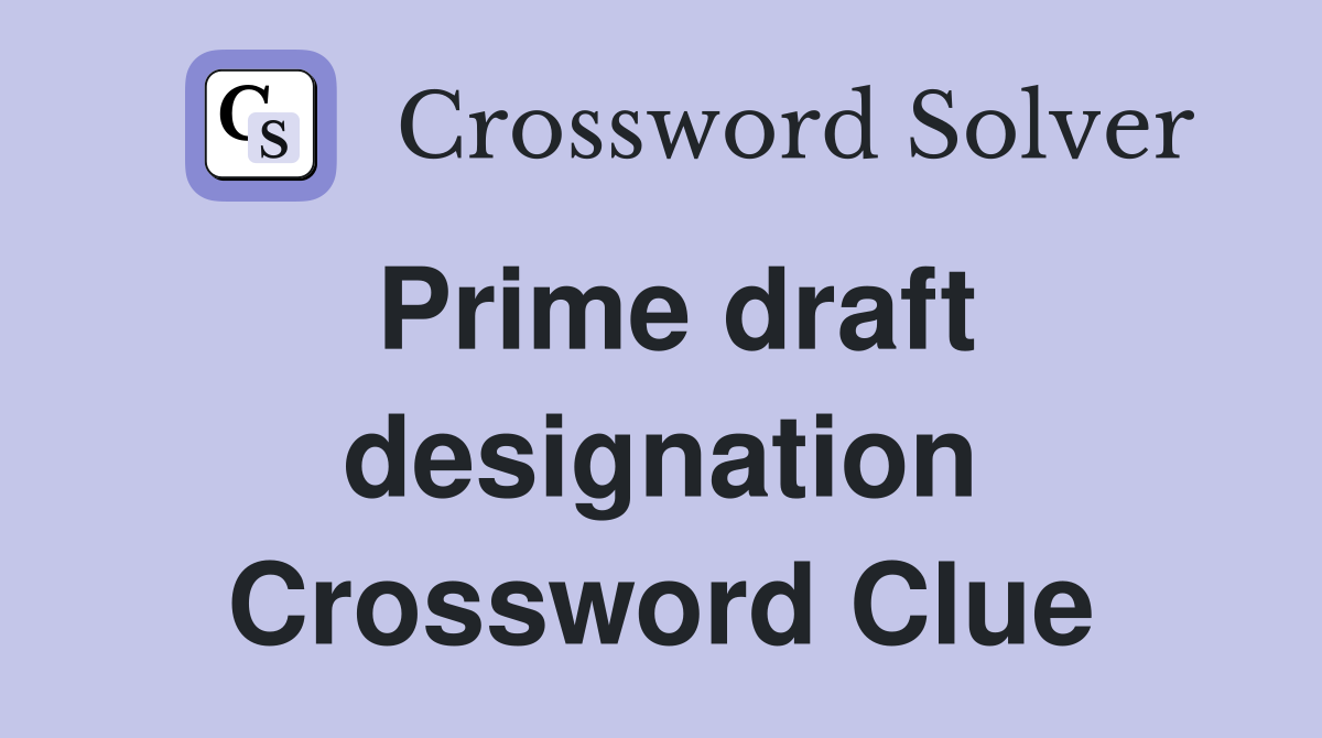 Prime draft designation Crossword Clue