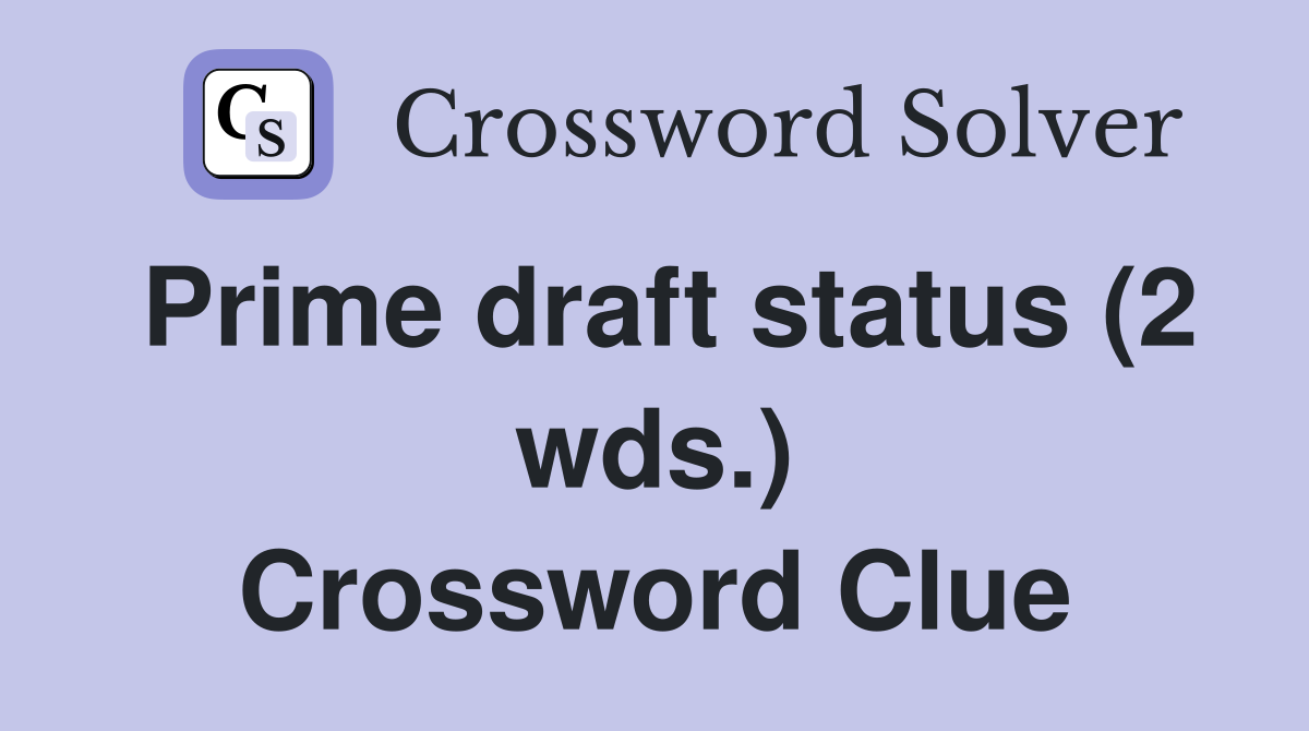 Prime draft status (2 wds.) Crossword Clue