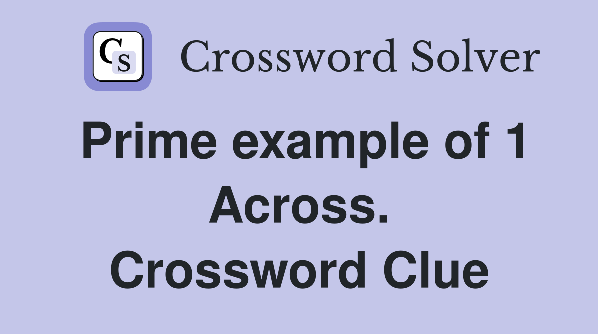 Prime example of 1 Across. Crossword Clue