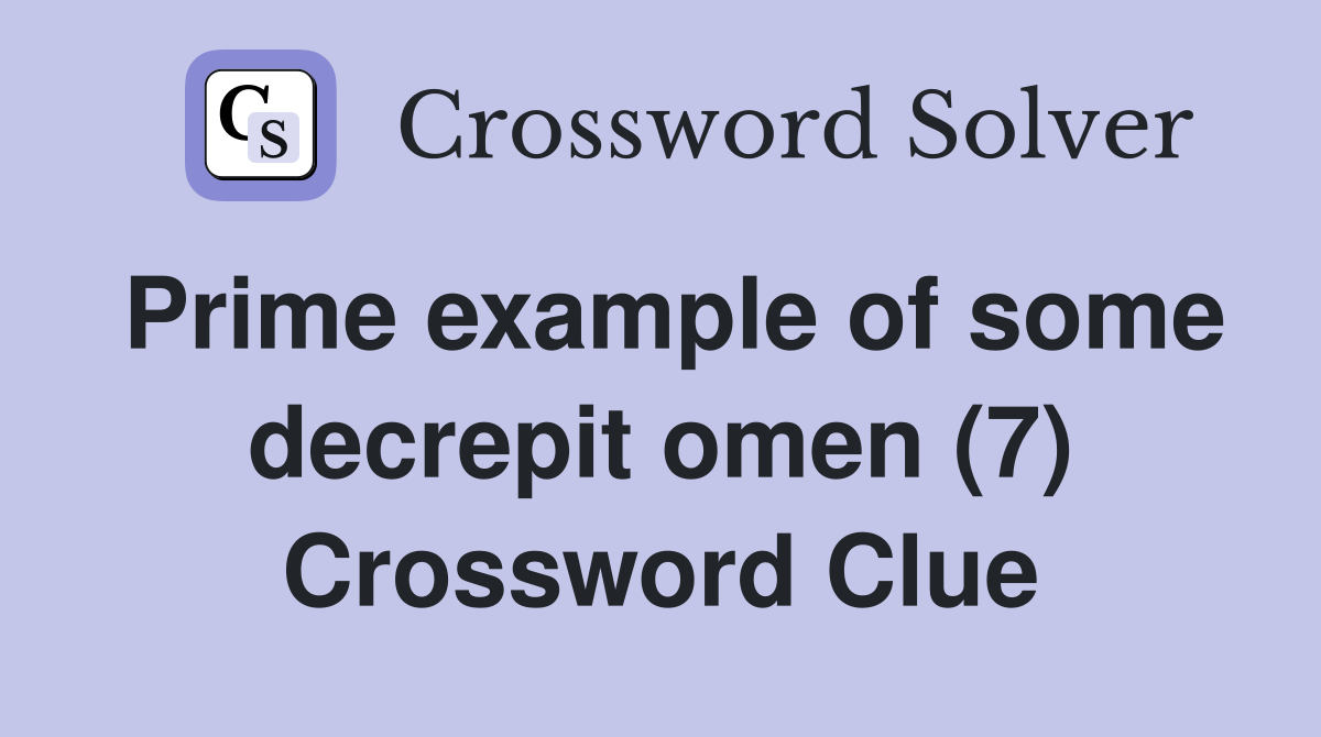 Prime example of some decrepit omen (7) Crossword Clue