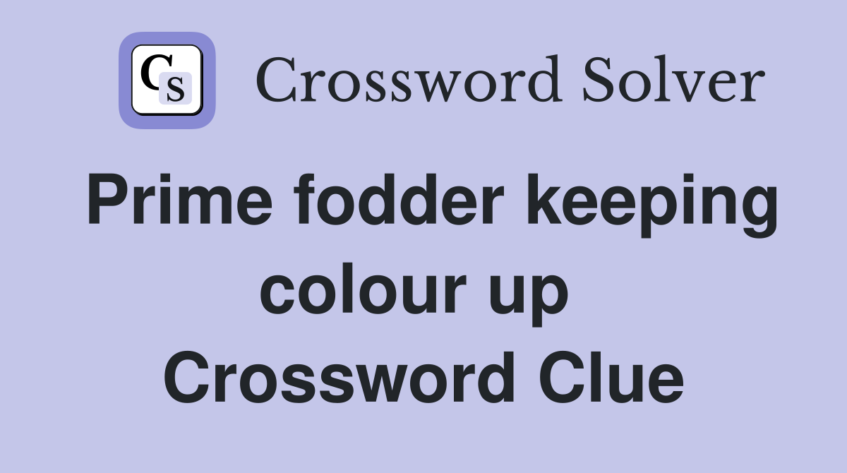 Prime fodder keeping colour up  Crossword Clue