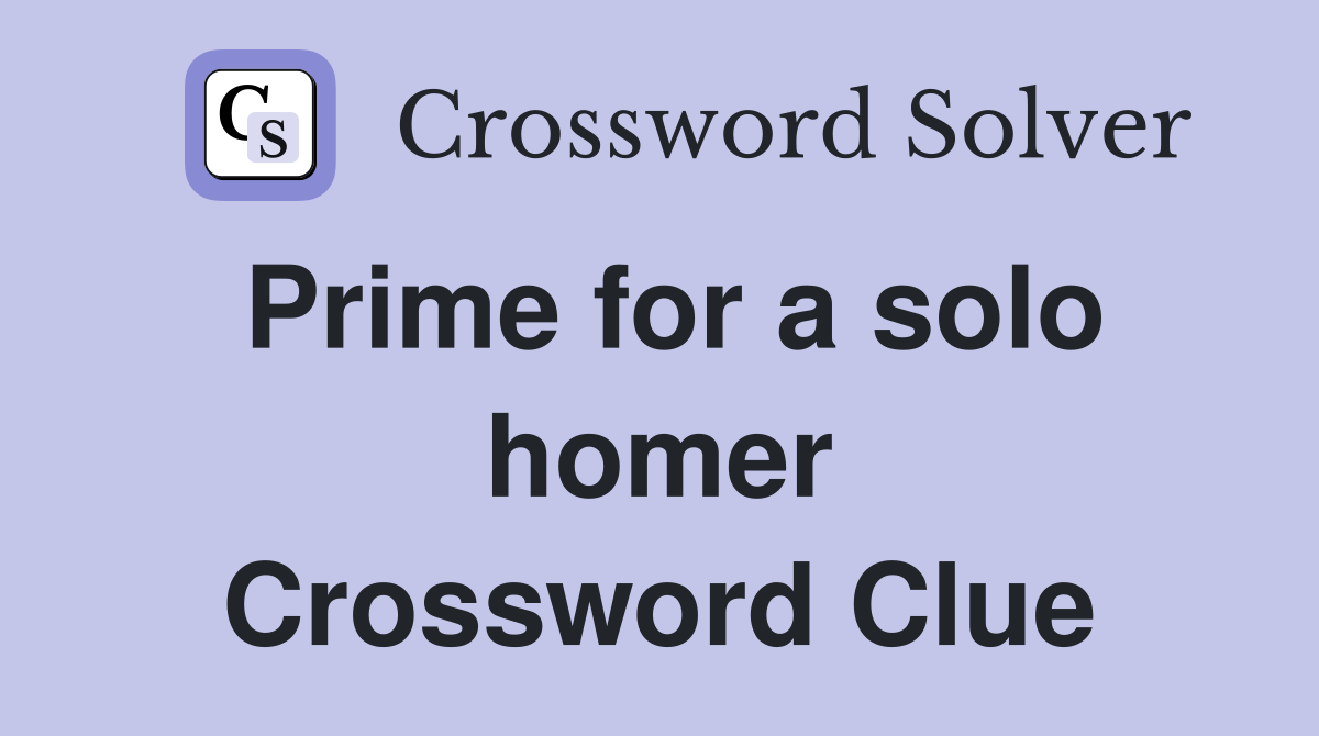 Prime for a solo homer Crossword Clue