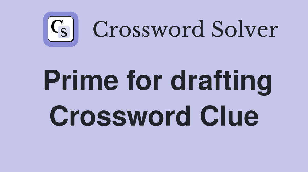 Prime for drafting Crossword Clue