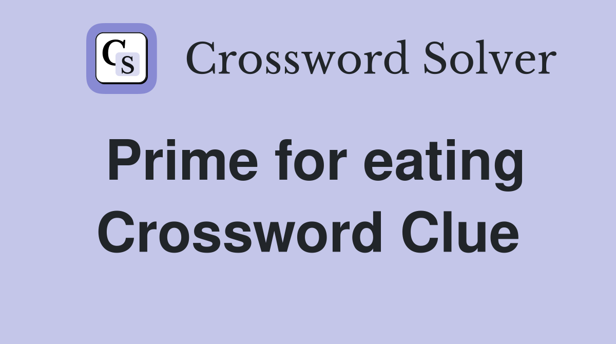 Prime for eating Crossword Clue