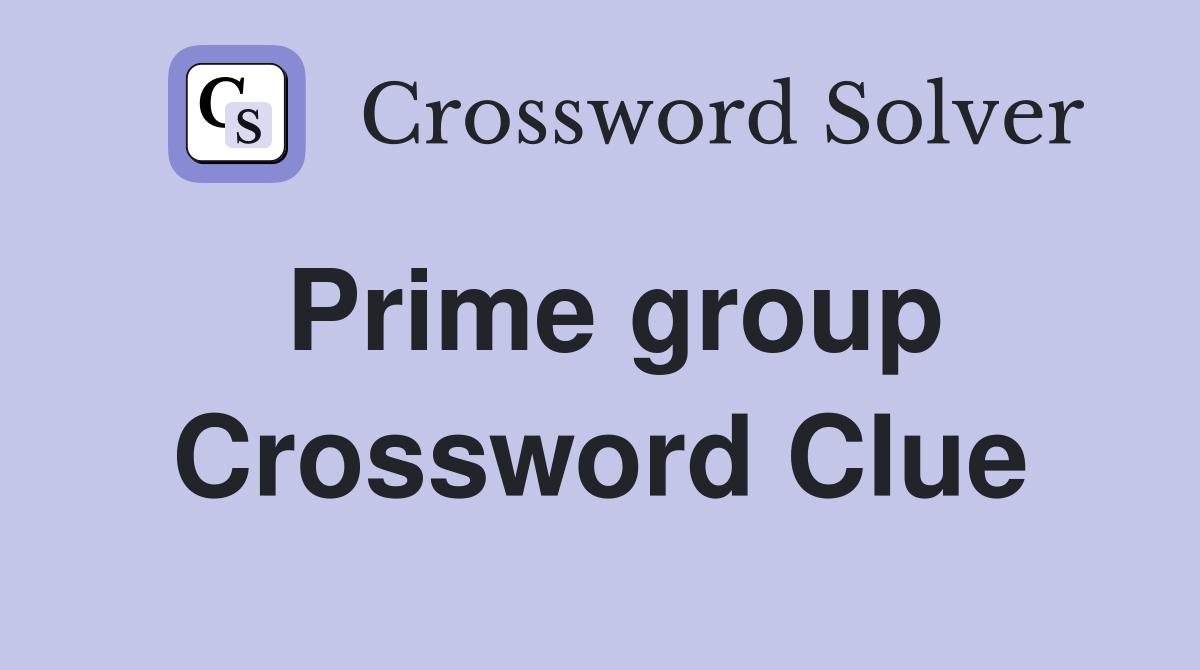 Prime group Crossword Clue