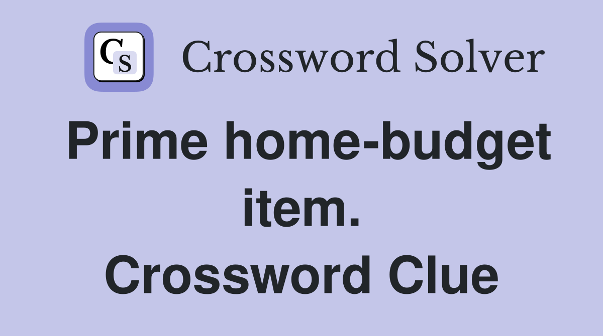 Prime home-budget item. Crossword Clue