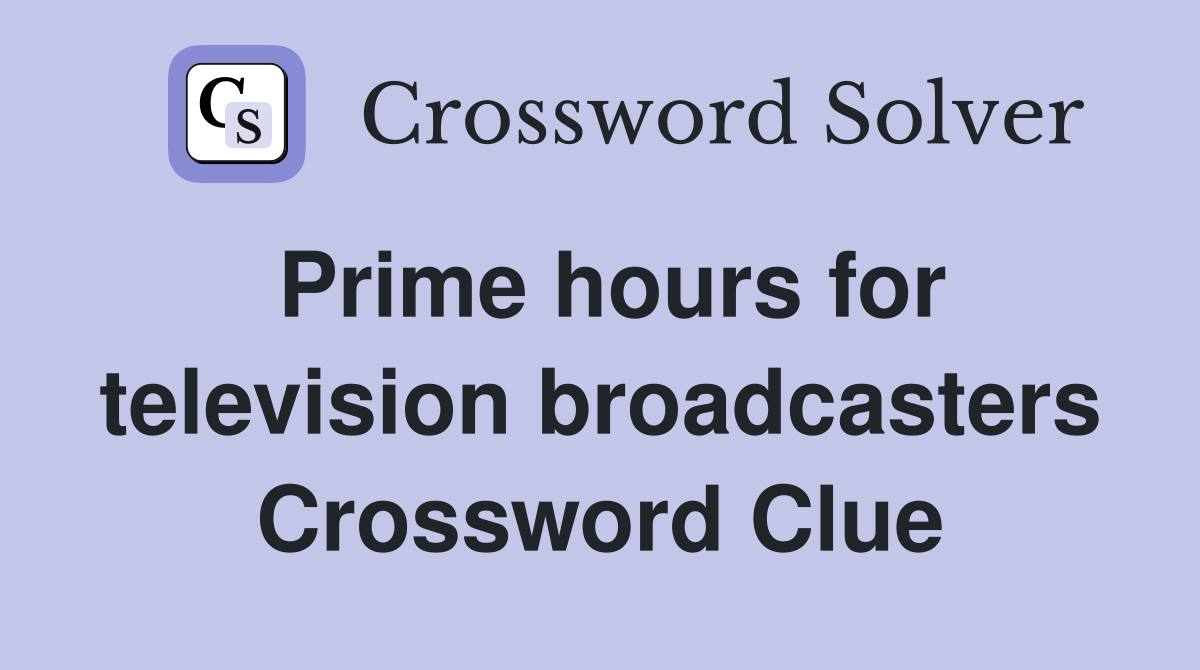 Prime hours for television broadcasters Crossword Clue