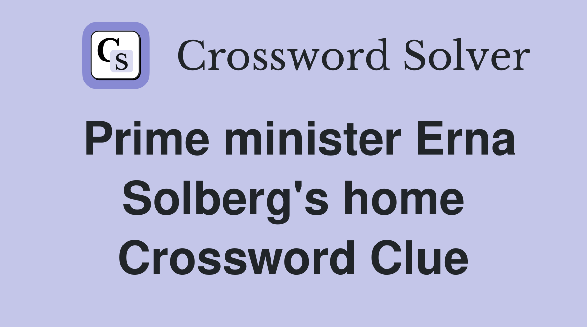 Prime minister Erna Solberg's home Crossword Clue