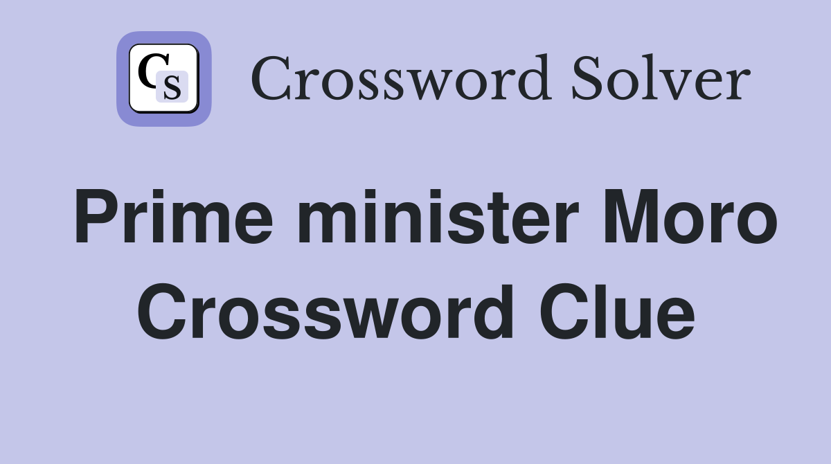 Prime minister Moro Crossword Clue