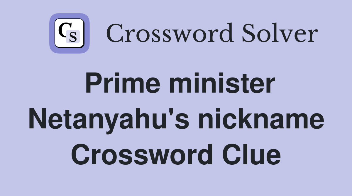 Prime minister Netanyahu's nickname Crossword Clue