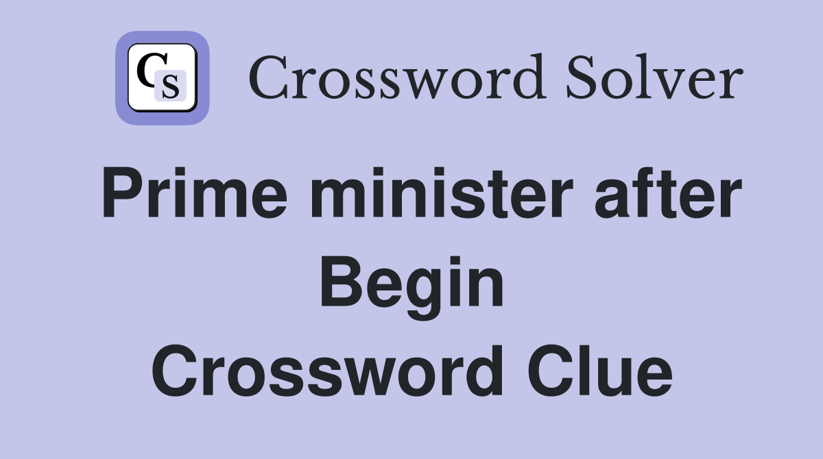Prime minister after Begin Crossword Clue