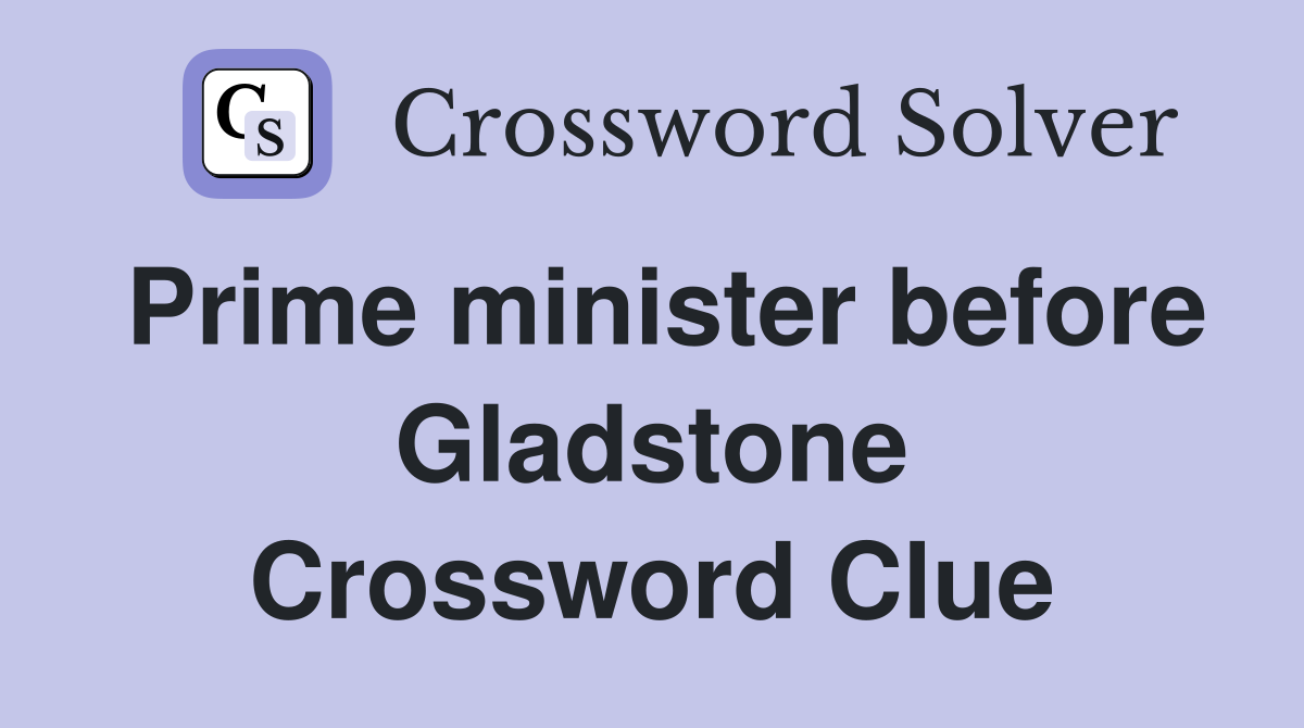 Prime minister before Gladstone Crossword Clue