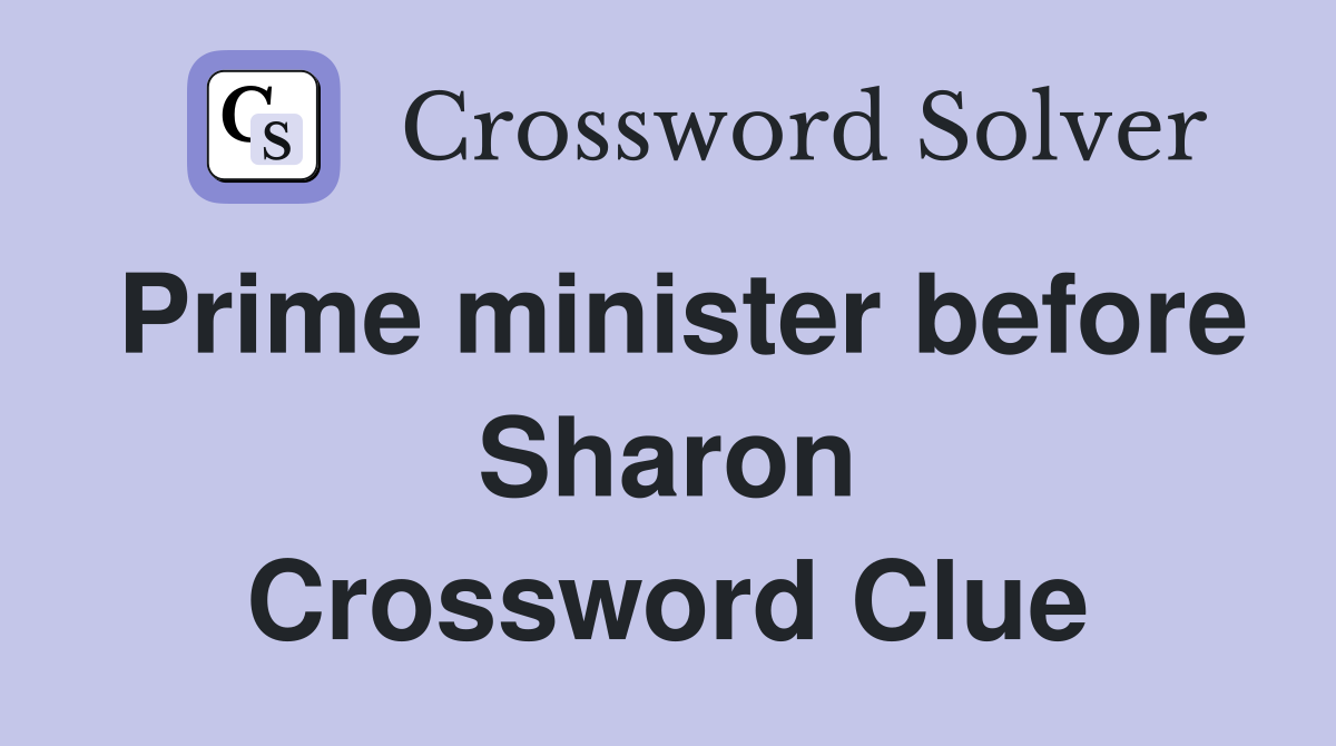 Prime minister before Sharon Crossword Clue