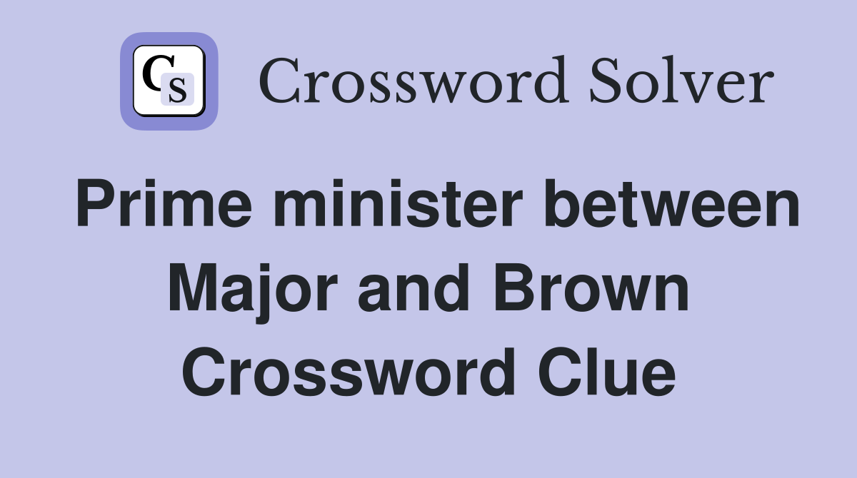 Prime minister between Major and Brown Crossword Clue