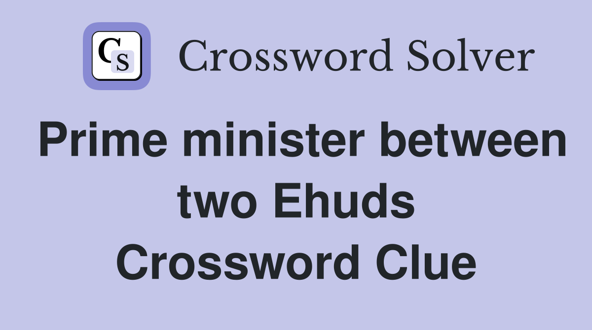 Prime minister between two Ehuds Crossword Clue