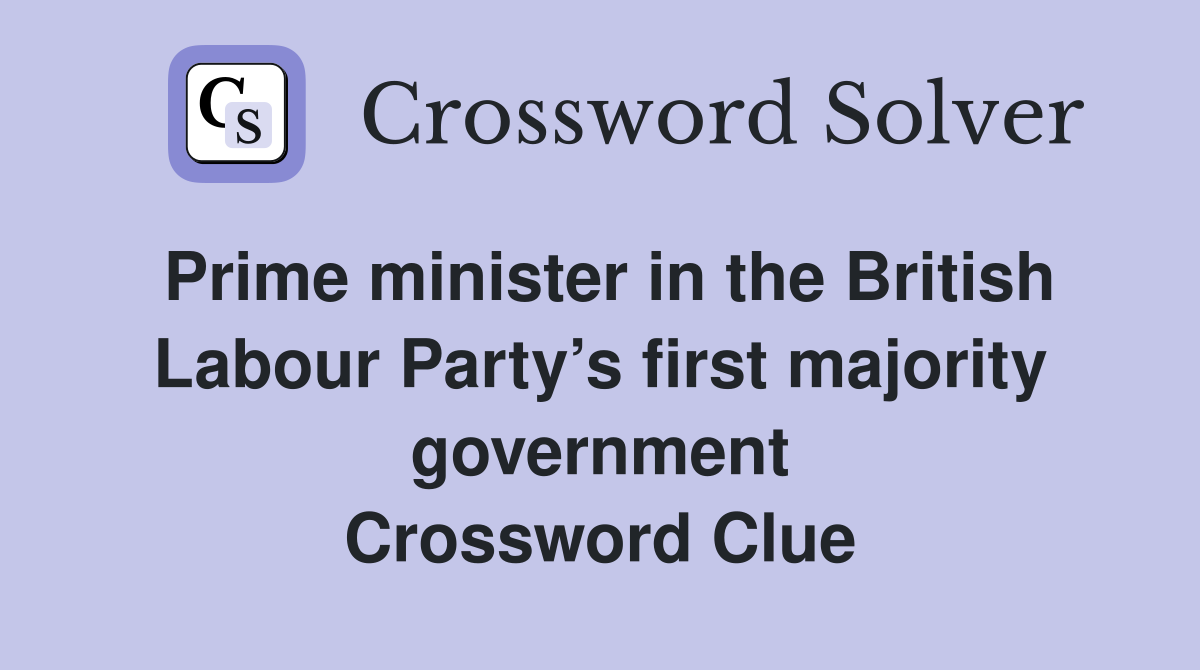 Prime minister in the British Labour Party’s first majority government Crossword Clue
