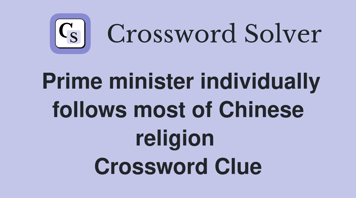 Prime minister individually follows most of Chinese religion  Crossword Clue