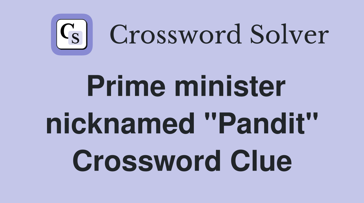 Prime minister nicknamed "Pandit" Crossword Clue