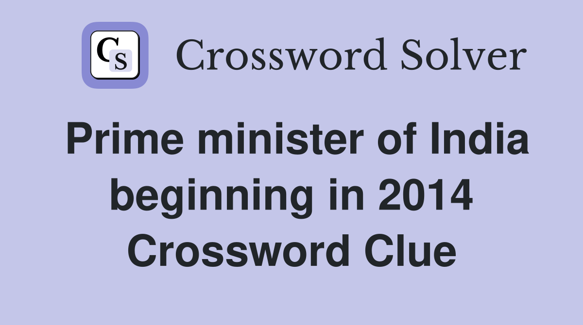 Prime minister of India beginning in 2014 Crossword Clue
