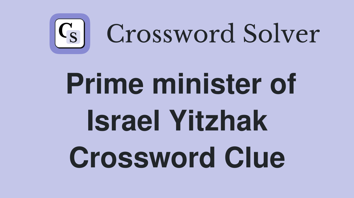 Prime minister of Israel Yitzhak Crossword Clue