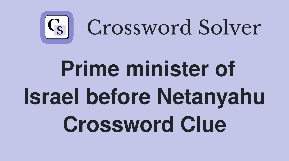 Prime minister of Israel before Netanyahu Crossword Clue