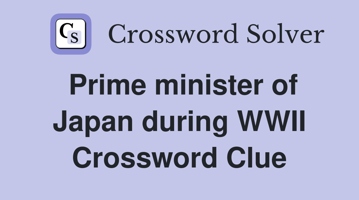 Prime minister of Japan during WWII Crossword Clue