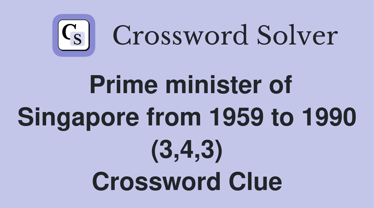 Prime minister of Singapore from 1959 to 1990 (3,4,3) Crossword Clue