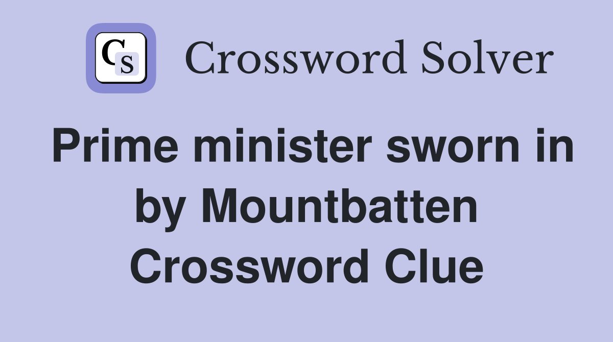 Prime minister sworn in by Mountbatten Crossword Clue