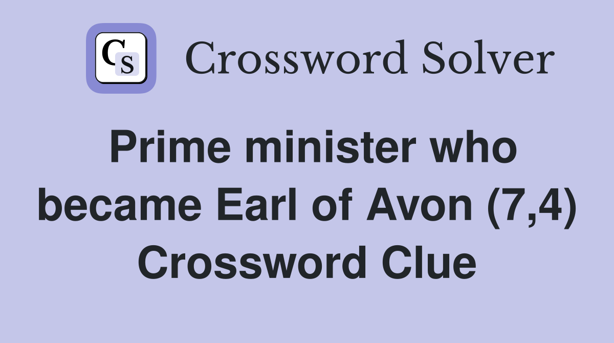 Prime minister who became Earl of Avon (7,4) Crossword Clue