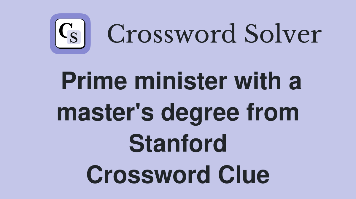 Prime minister with a master's degree from Stanford Crossword Clue