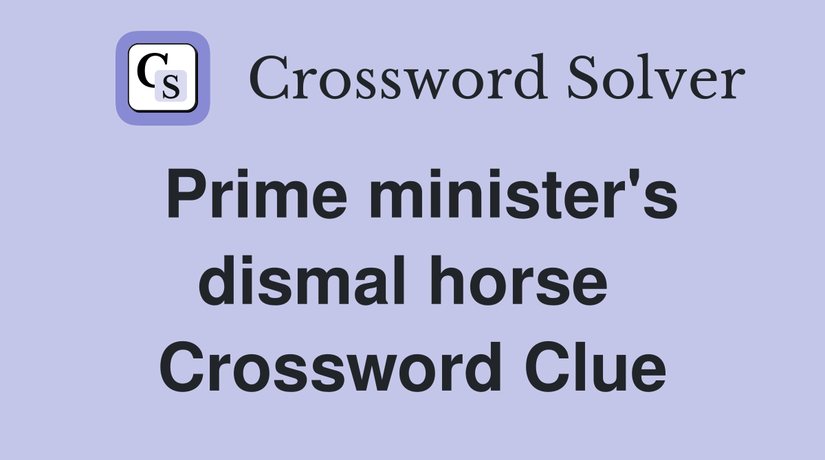 Prime minister's dismal horse  Crossword Clue