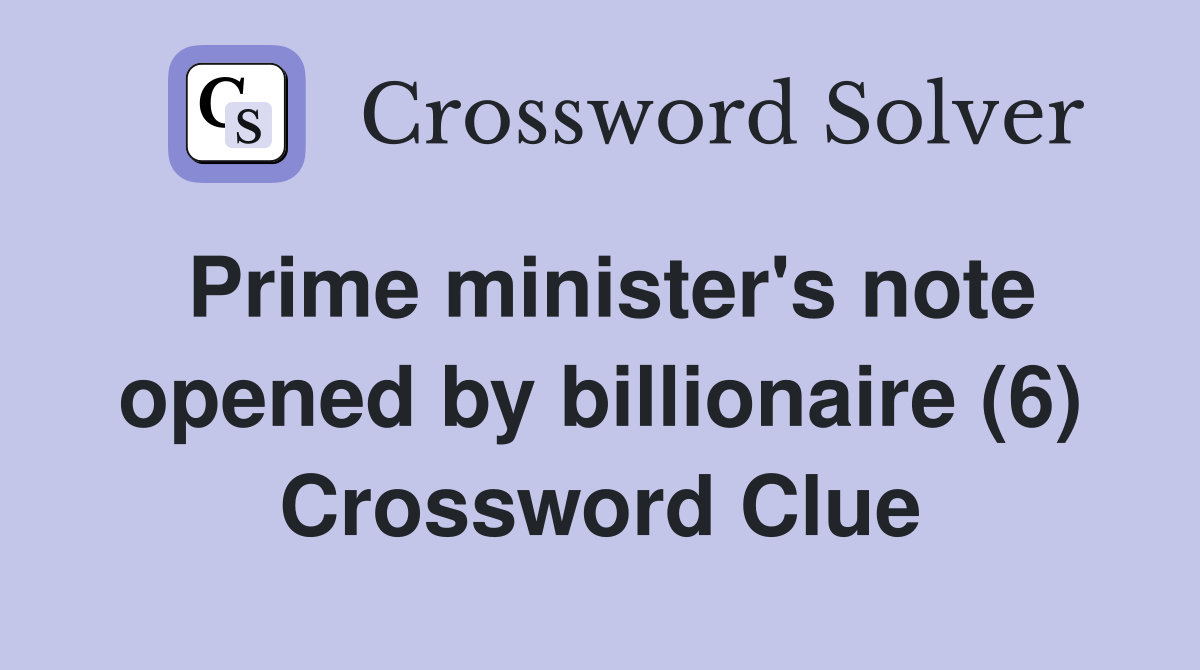 Prime minister's note opened by billionaire (6) Crossword Clue