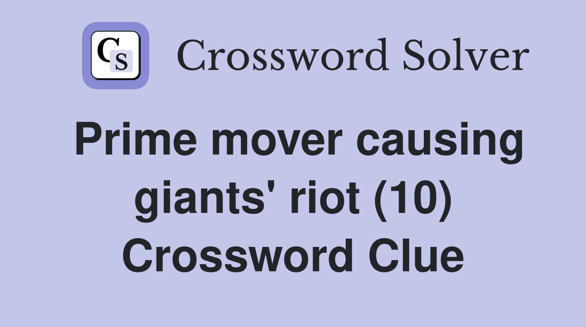 Prime mover causing giants' riot (10) Crossword Clue
