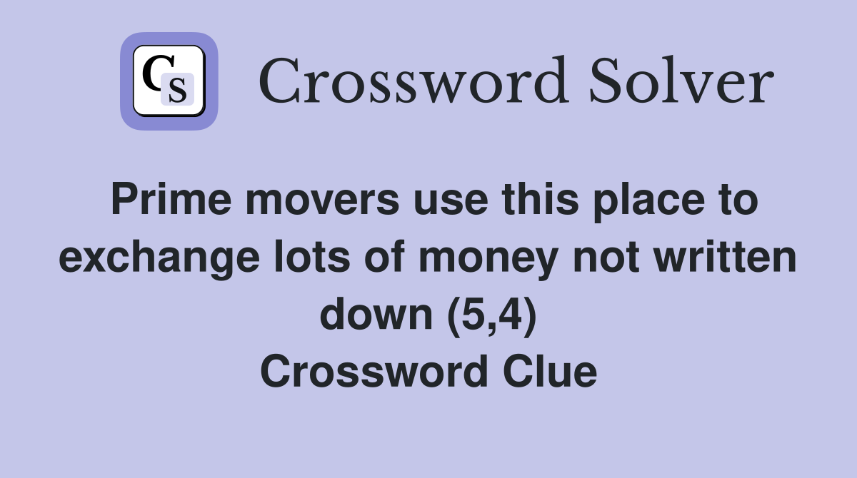 Prime movers use this place to exchange lots of money not written down (5,4) Crossword Clue