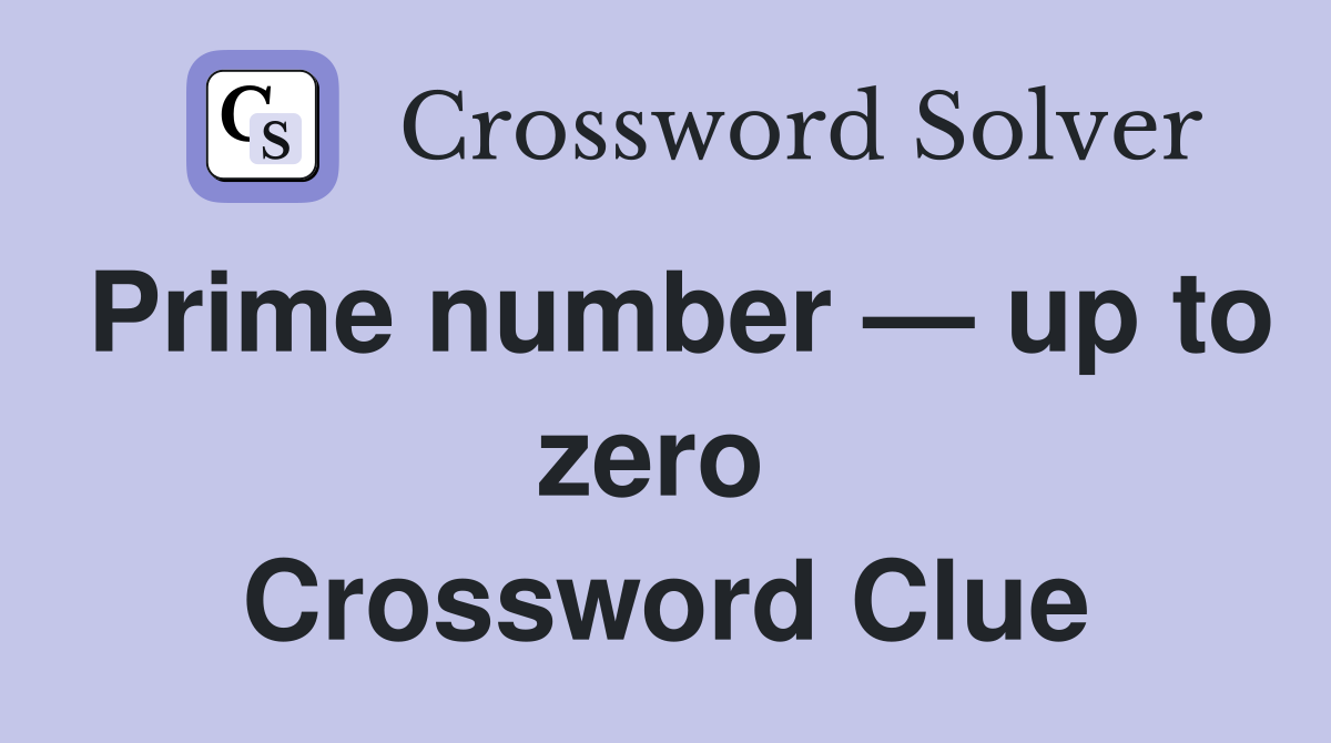 Prime number — up to zero  Crossword Clue