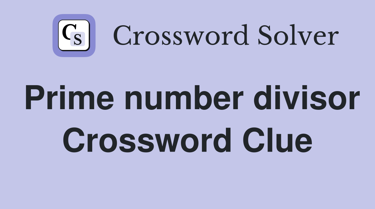 Prime number divisor Crossword Clue