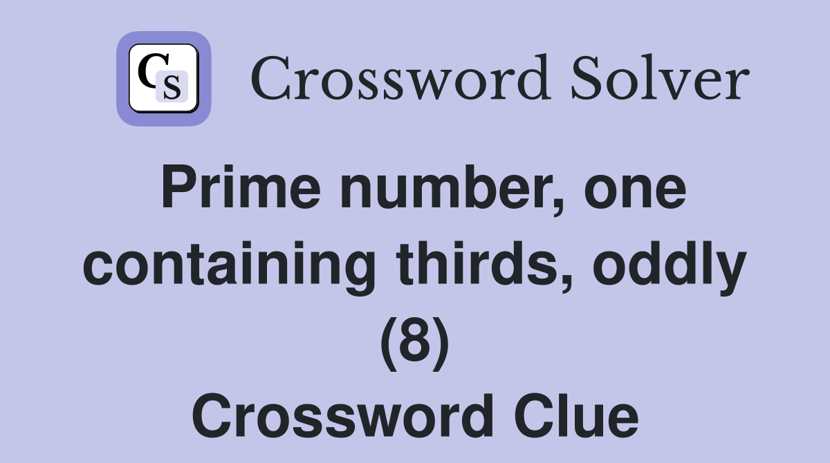 Prime number, one containing thirds, oddly (8) Crossword Clue