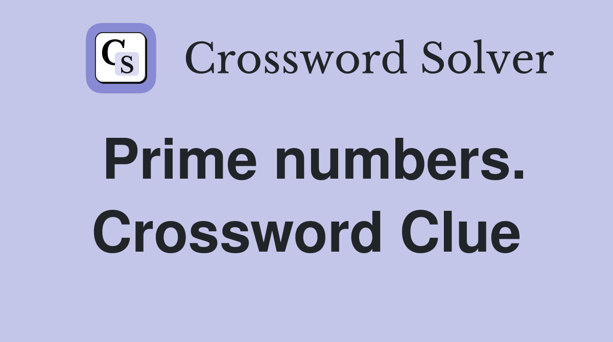 Prime numbers. Crossword Clue