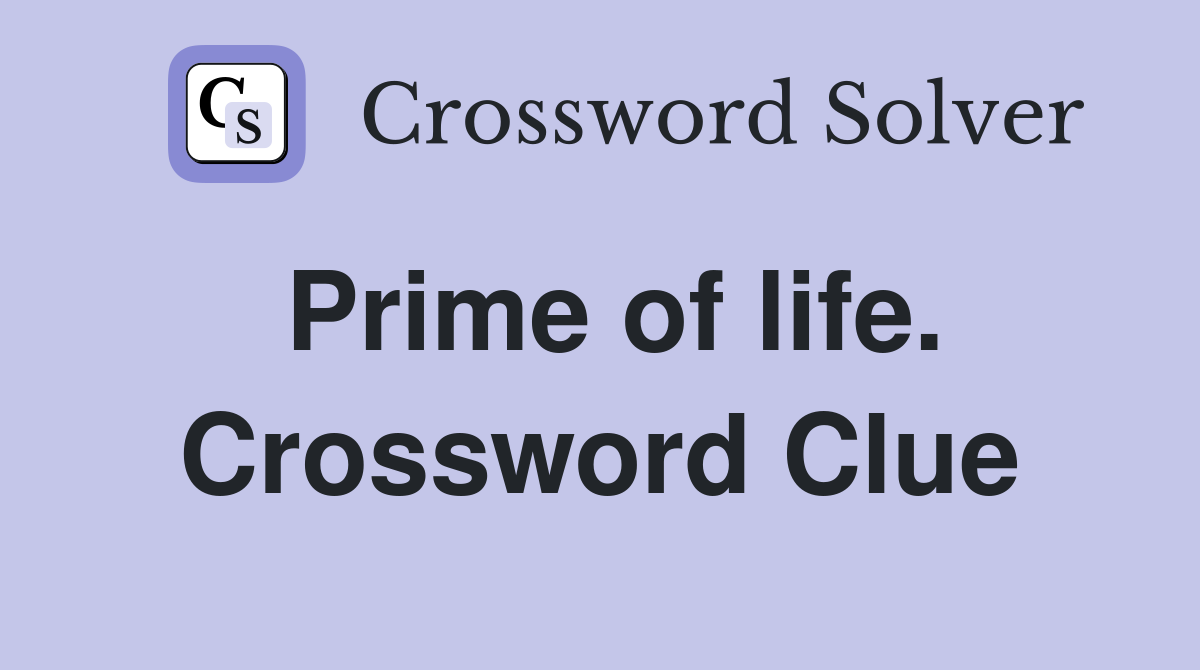 Prime of life. Crossword Clue