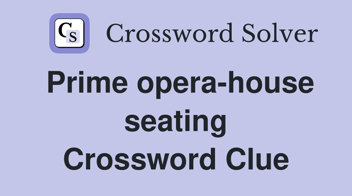 Prime opera-house seating Crossword Clue
