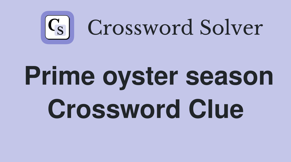 Prime oyster season Crossword Clue