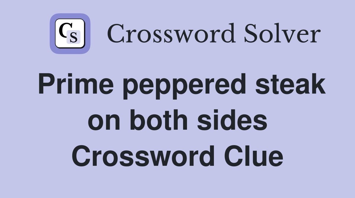 Prime peppered steak on both sides Crossword Clue