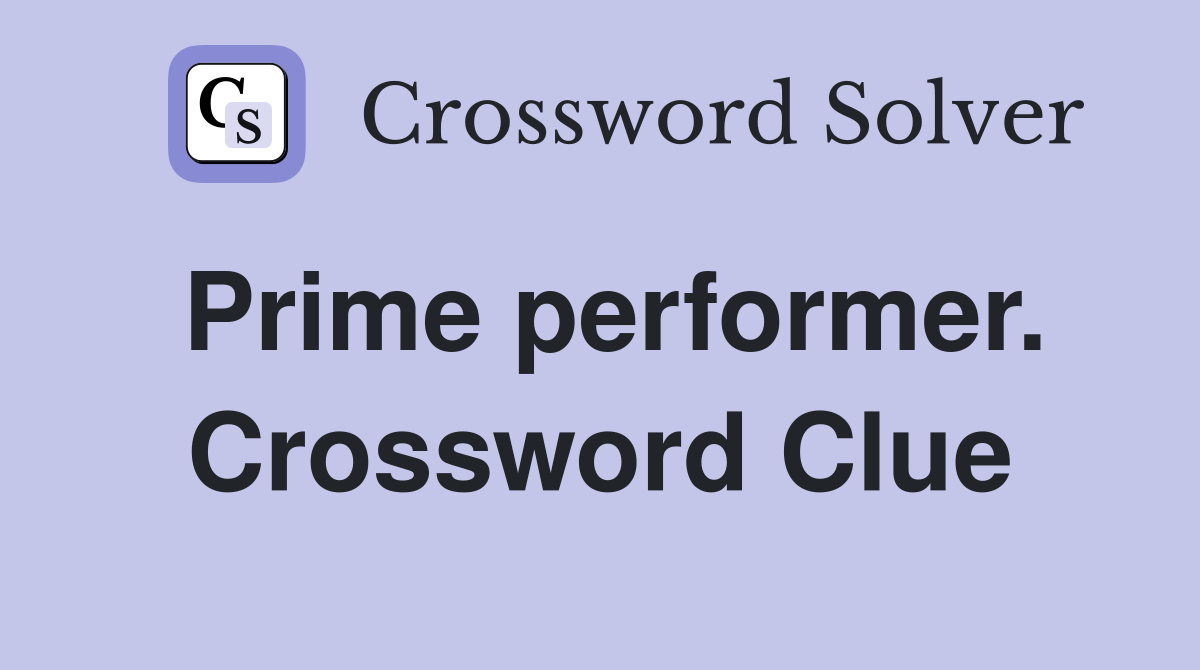 Prime performer. Crossword Clue