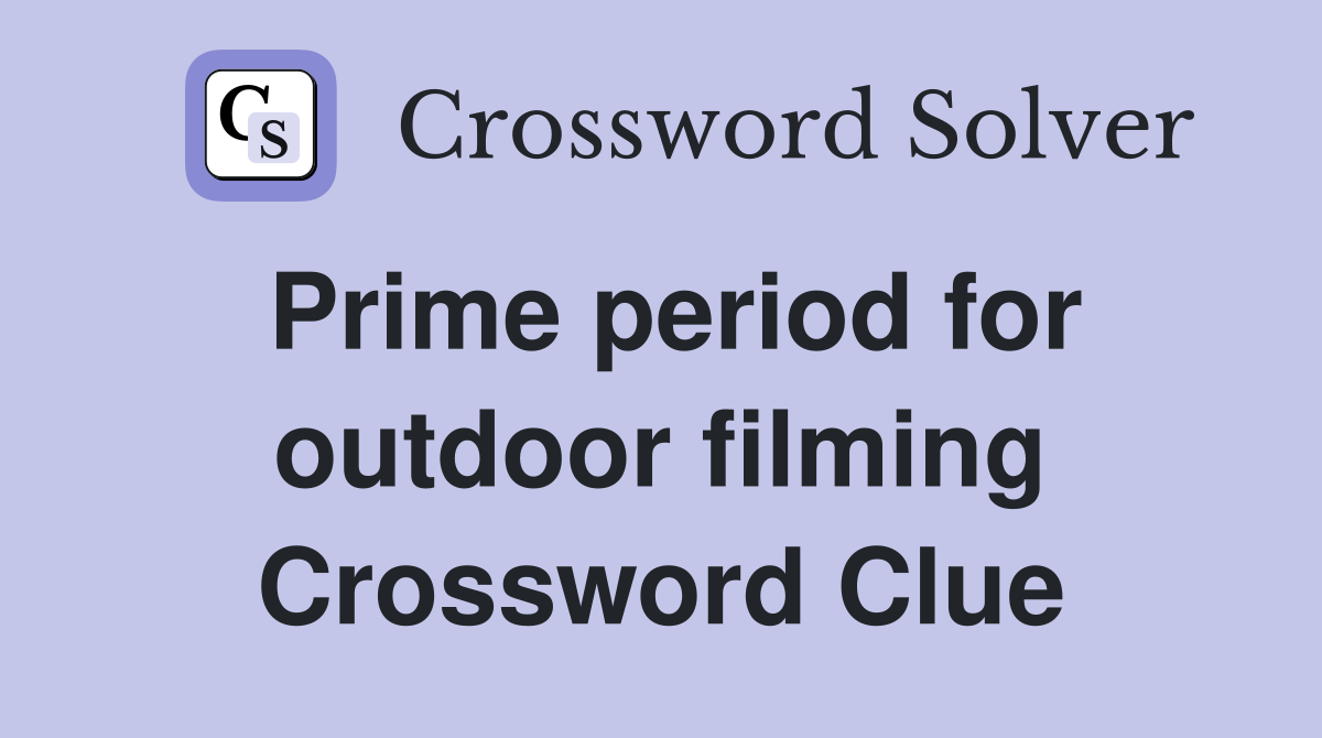 Prime period for outdoor filming Crossword Clue