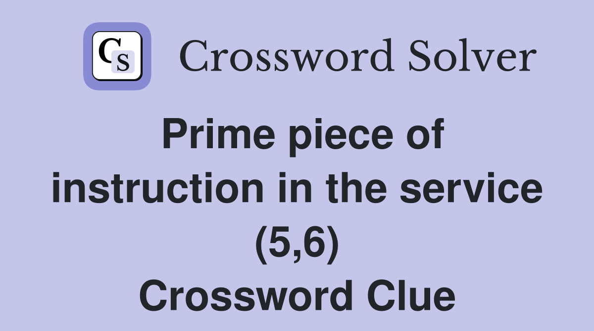 Prime piece of instruction in the service (5,6) Crossword Clue